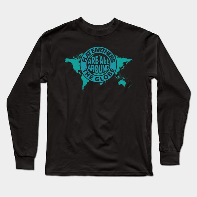 Flat Earthers Are All Around the Globe Long Sleeve T-Shirt by Xeire